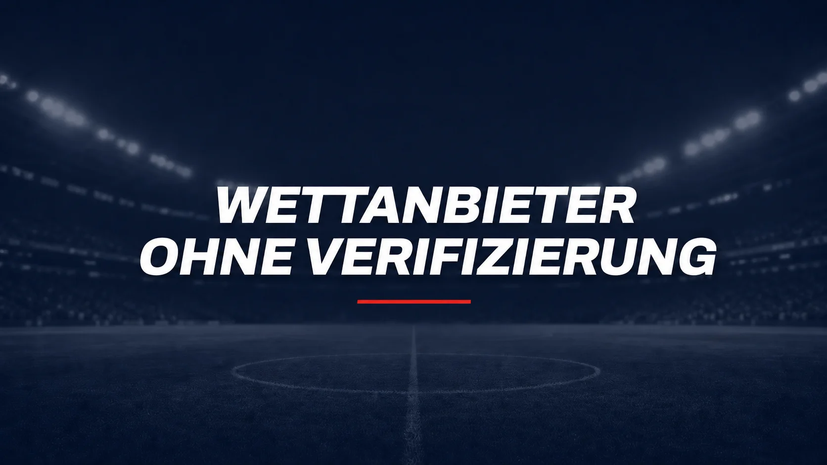 Wettanbieter ohne Verifizierung – Test und Vergleich für Sportwetten ohne Verifizierung